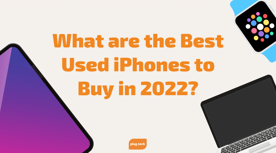 What are the Best Used iPhones to Buy in 2022?
