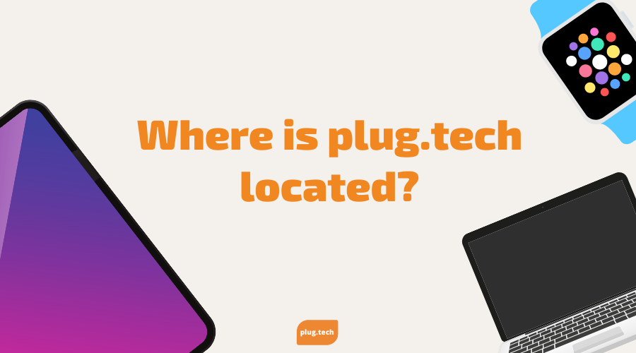 Where is plug.tech located? – Plug